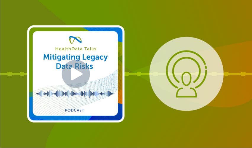 HealthDataTalks_LegacyDataRiskMitigation_ep6